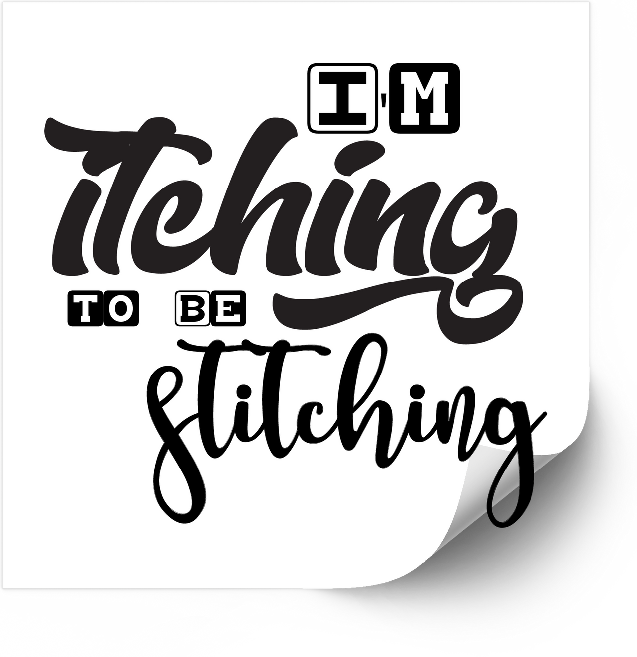 Itching To Be Stitching Sticker | Funny Sewing Quote Vinyl Decal | Crafter Quilter Gift